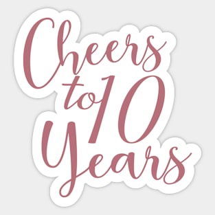 Cheers To 10 Years - 10th Birthday - Anniversary Sticker